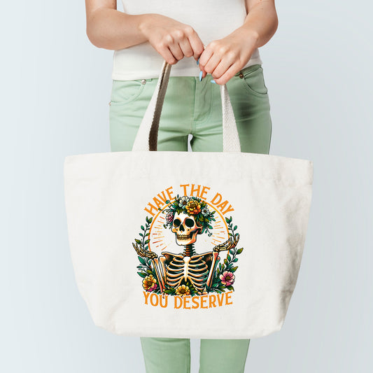 Have The Day You Deserve Tote Bag